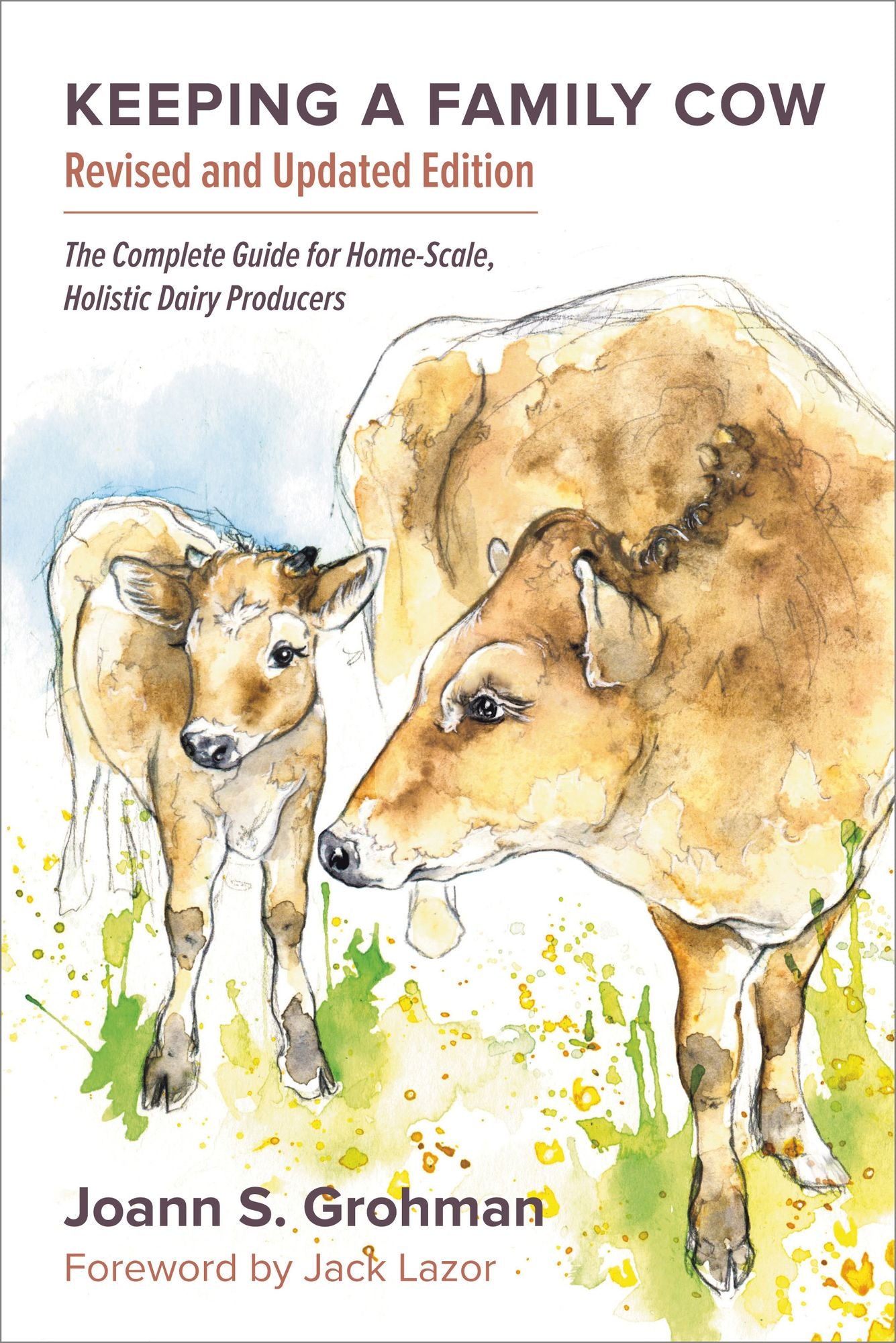 Keeping a Family Cow, 3rd Edition: The Complete Guide for Home-Scale, Holistic Dairy Producers