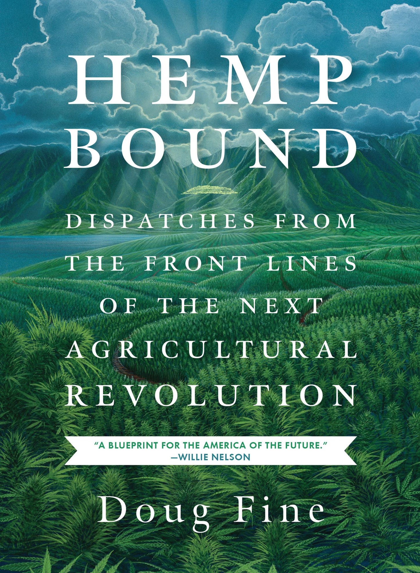 Hemp Bound: Dispatches from the Front Lines of the Next Agricultural Revolution