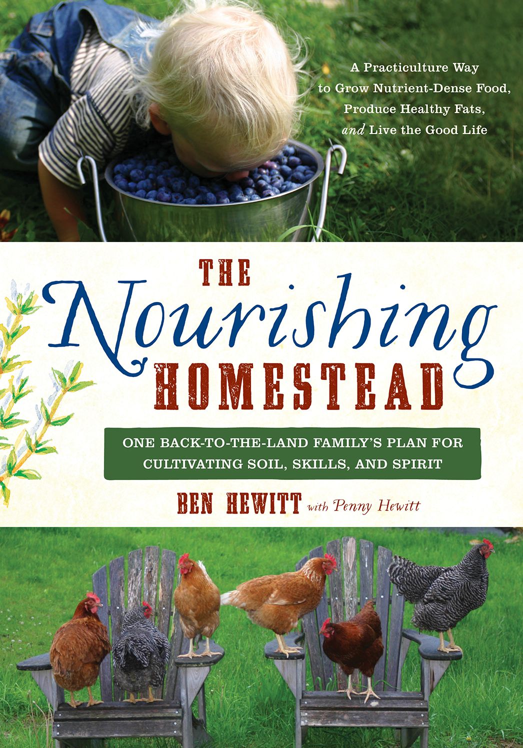 The Nourishing Homestead : One Back-to-the-land Family's Plan for Cultivating Soil, Skills, and Spirit