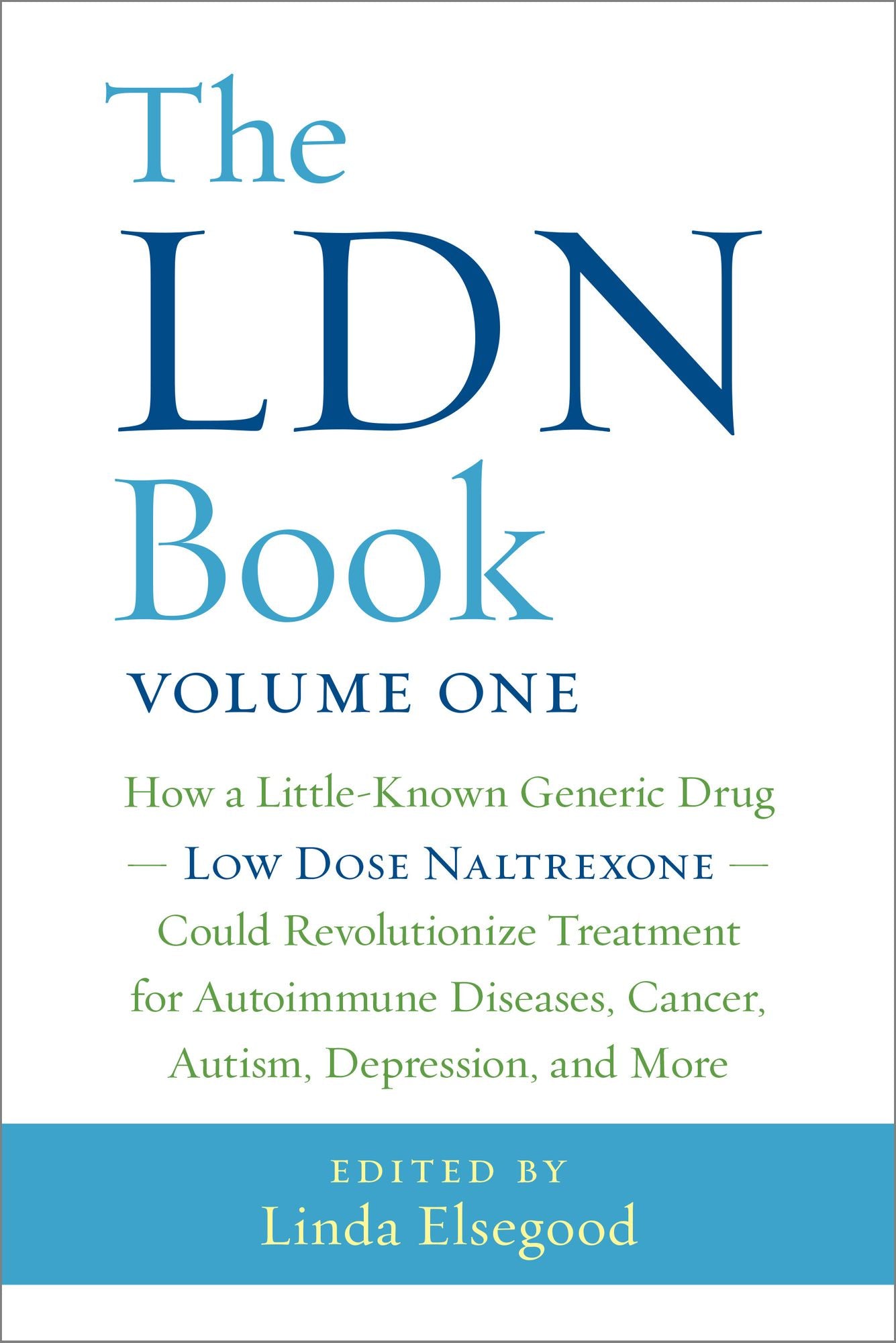 The LDN Book: How a Little-Known Generic Drug - Low Dose Naltrexone - Could Revolutionize Treatment for Autoimmune Diseases, Cancer, Autism, Depression, and More