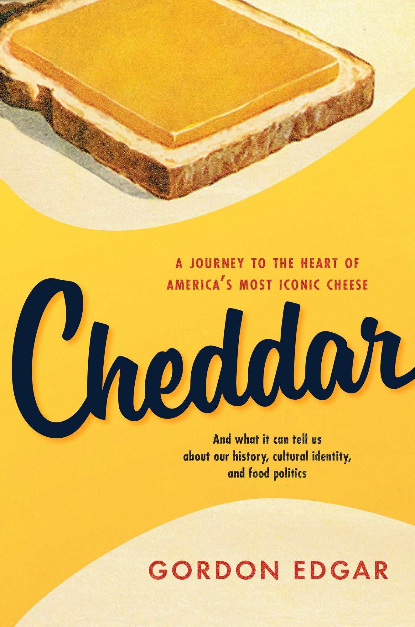 Cheddar: A Journey to the Heart of America's Most Iconic Cheese