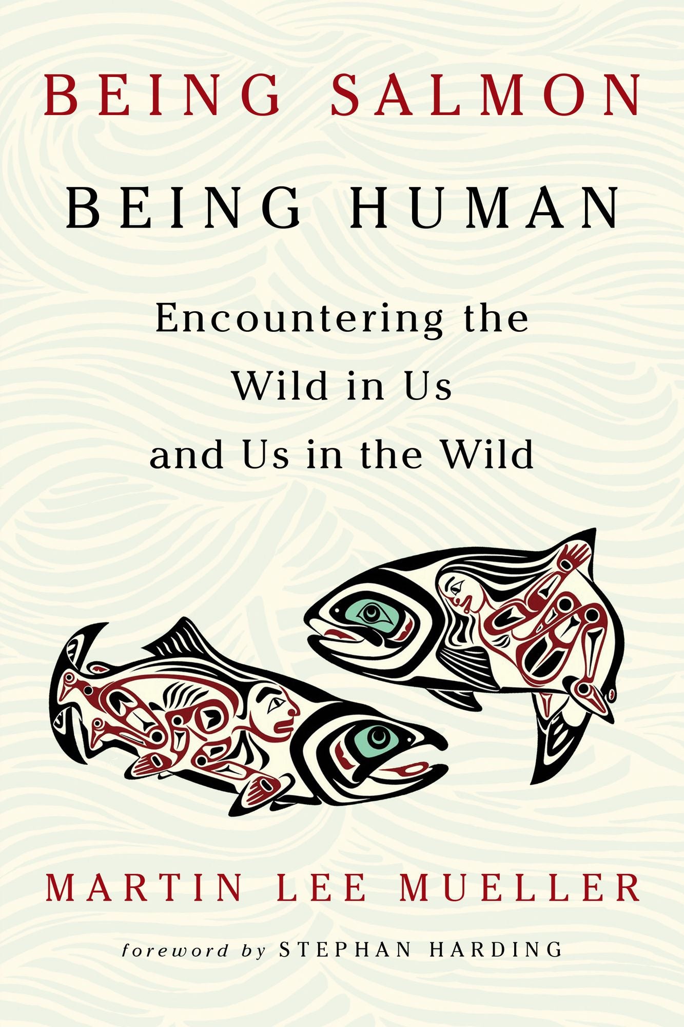 Being Salmon, Being Human: Encountering the Wild in Us and Us in the Wild