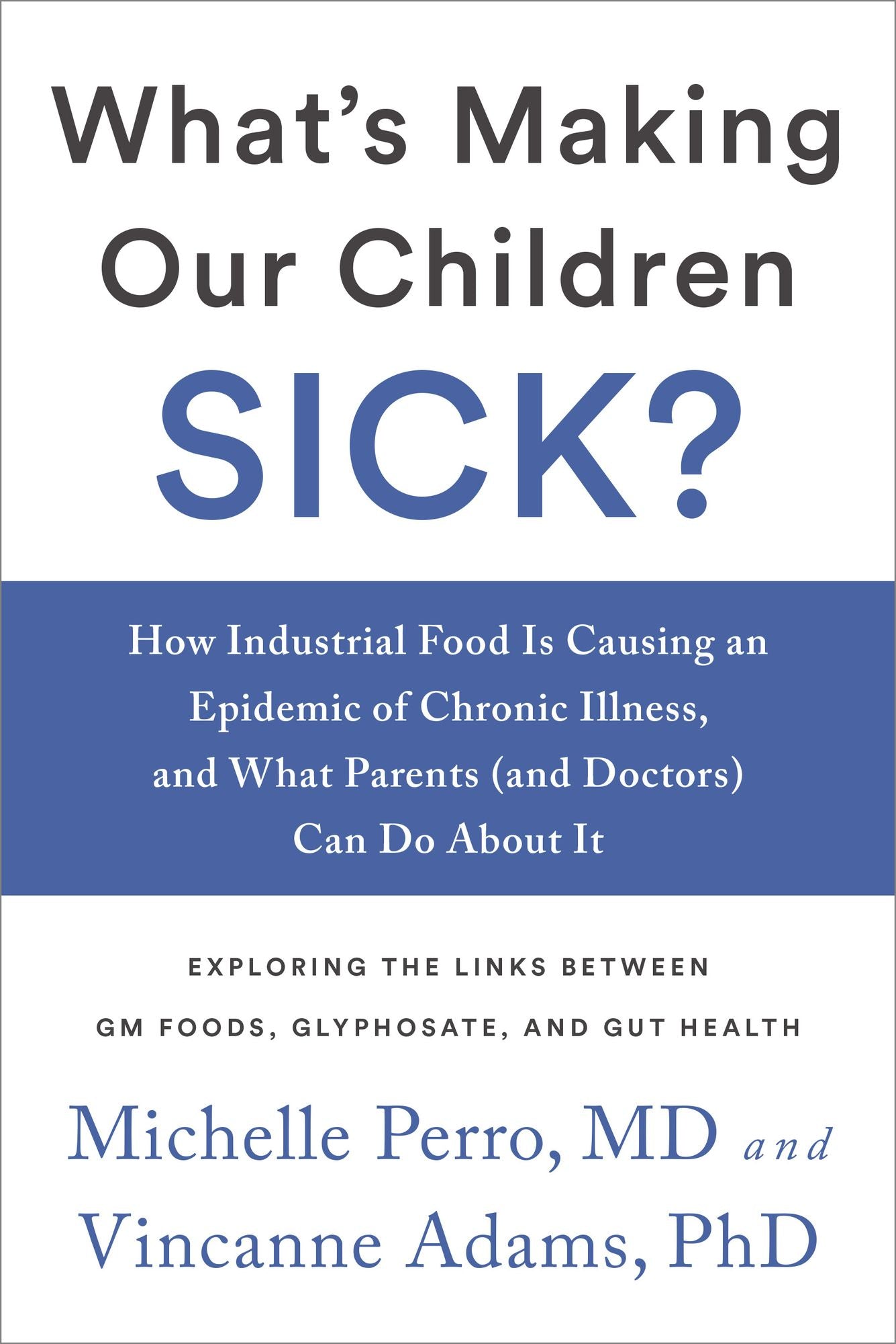 What's Making Our Children Sick?: How Industrial Food Is Causing an Epidemic of Chronic Illness, and What Parents (and Doctors) Can Do about It