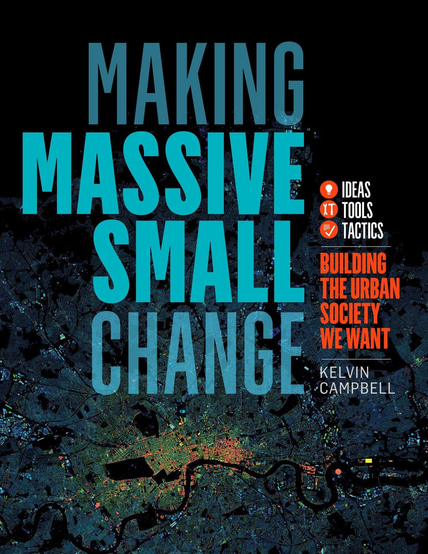 Making Massive Small Change: Ideas, Tools and Tactics for Urban Society