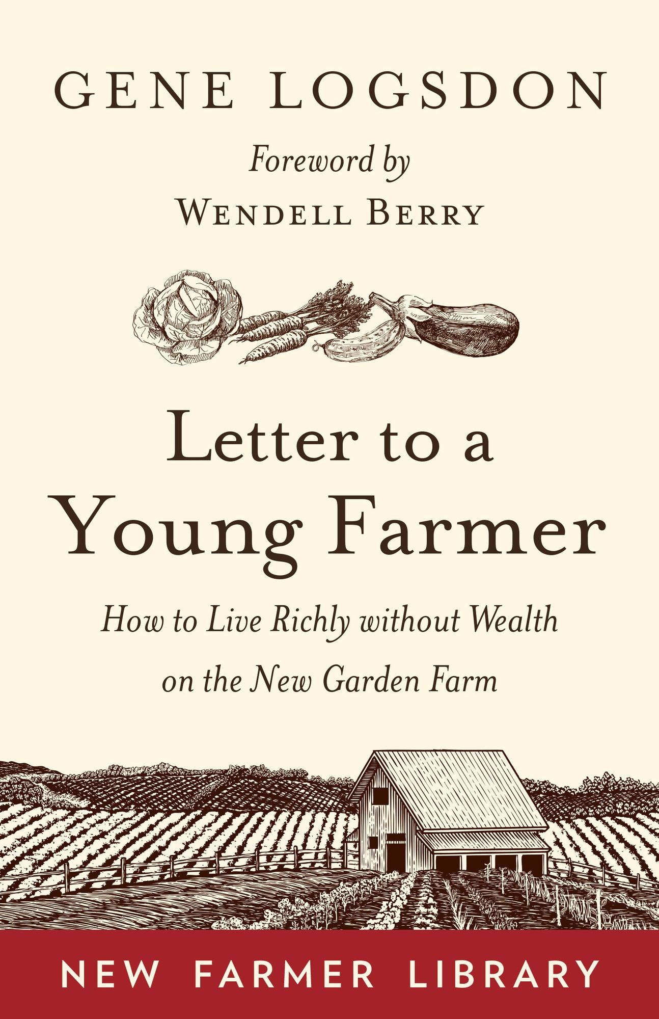 Letter to a Young Farmer: How to Live Richly Without Wealth on the New Garden Farm