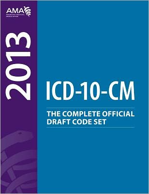 ICD-10-CM 2013: The Complete Official Draft Code Set