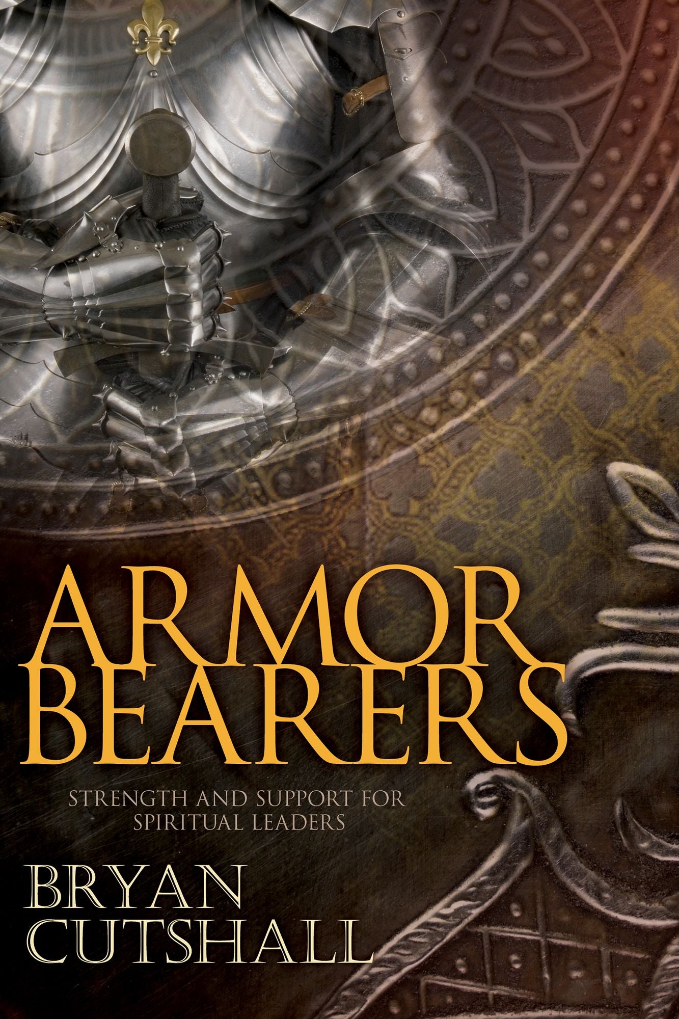 Armorbearers: Strength And Support For Spiritual Leaders