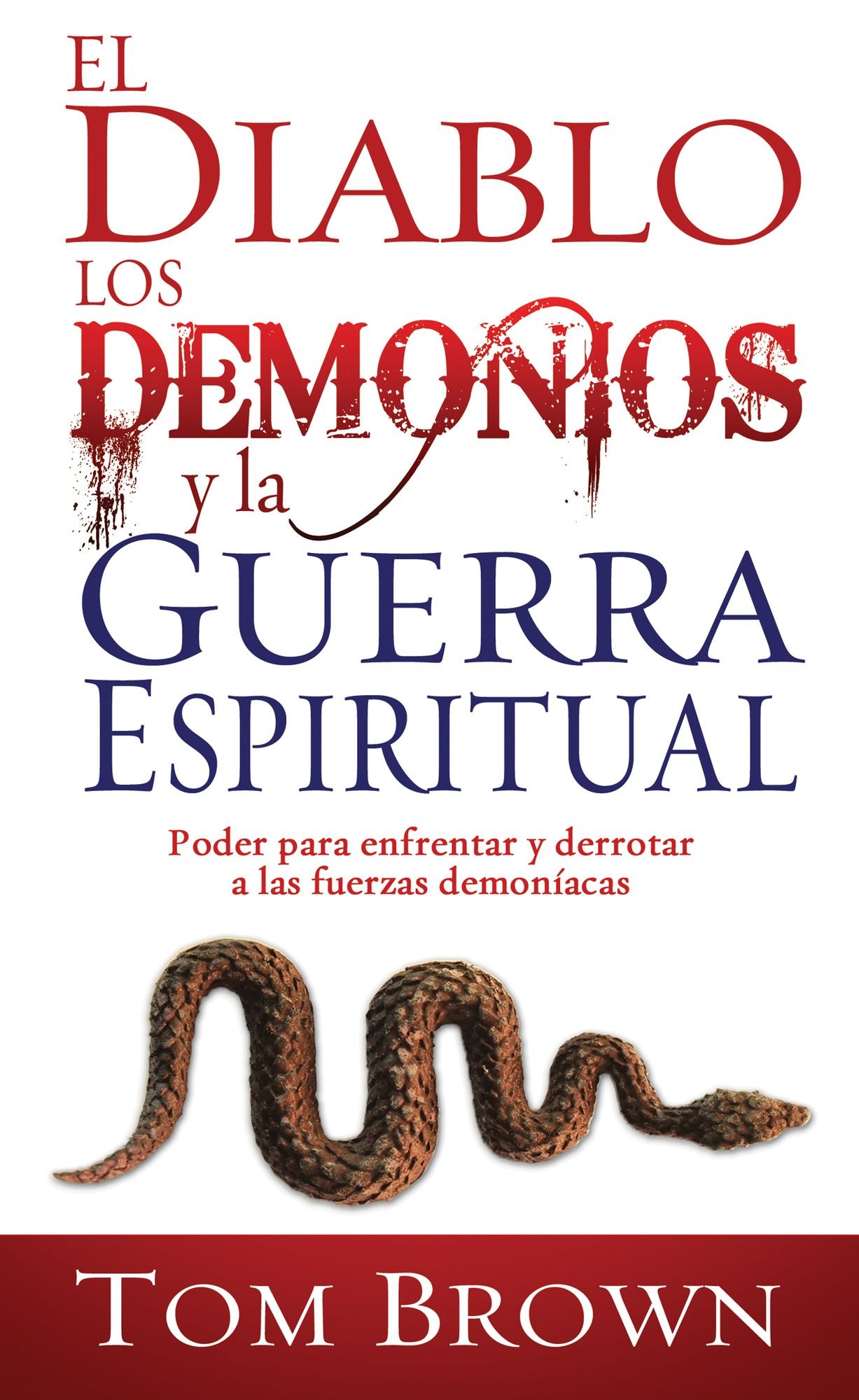 El Diablo, los Demonios, y la Guerra Espiritual: Poder para enfrentar y derrotar a las fuerzas Demoniacas