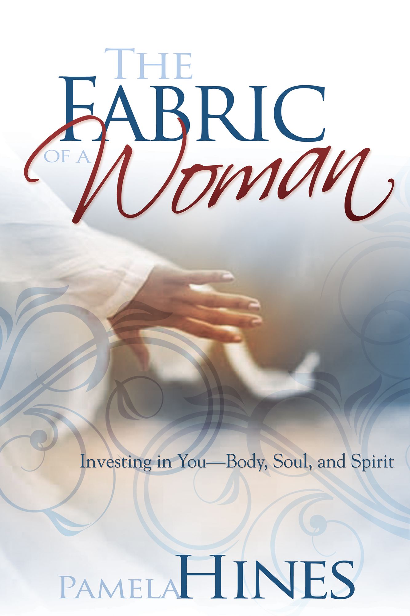 The Fabric of a Woman: Investing in You - Body, Soul, and Spirit