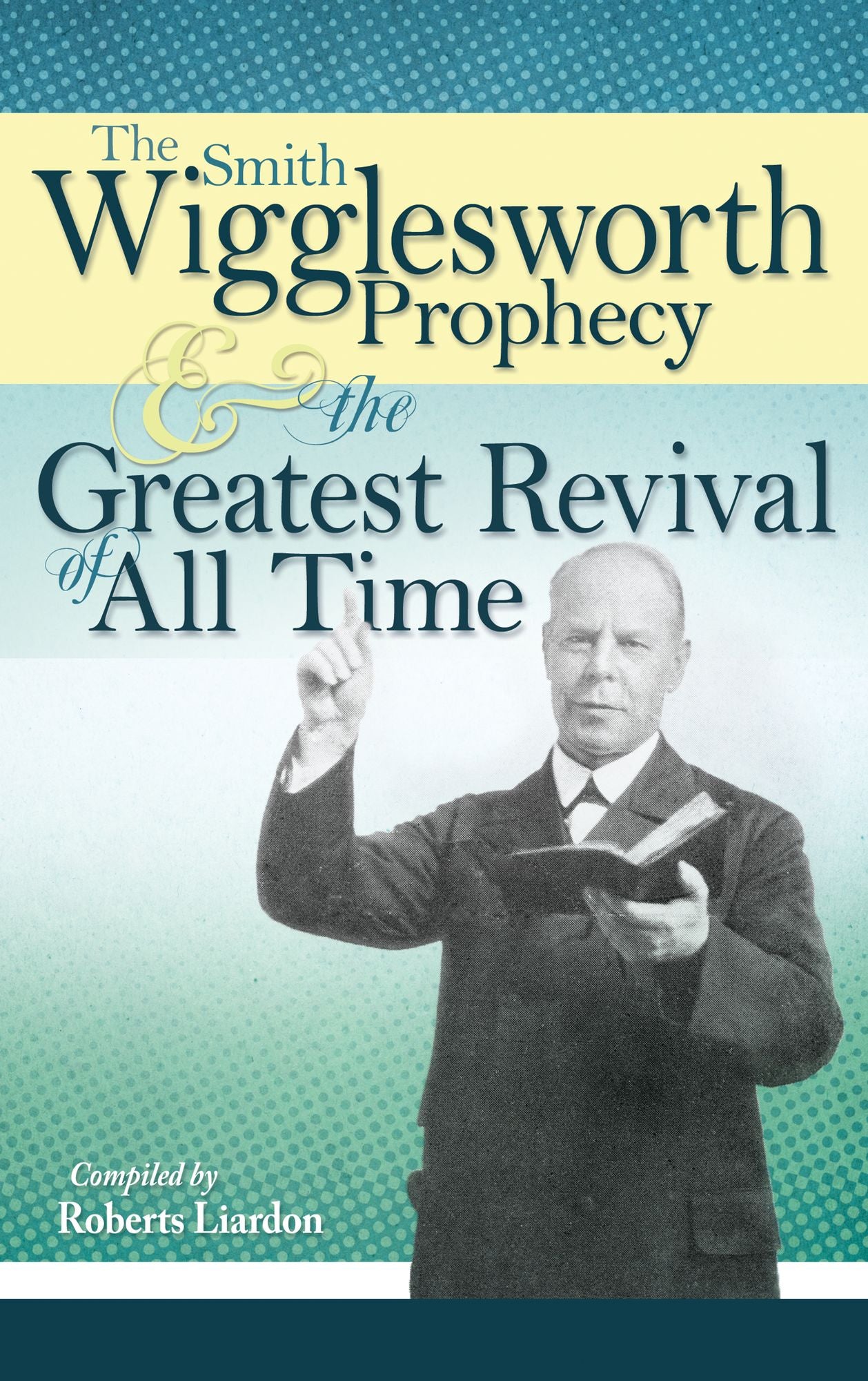 Smith Wigglesworth Prophecy And Greatest Revival