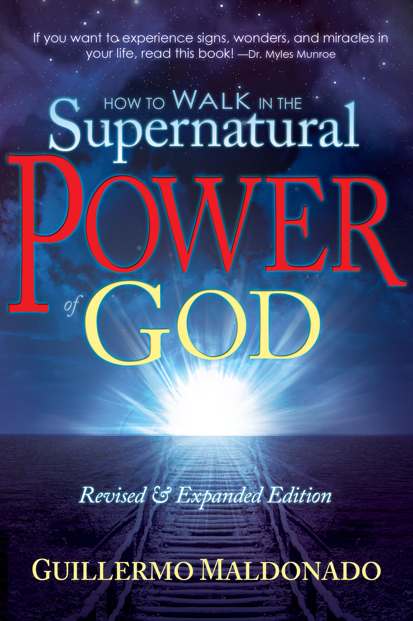 How to Walk in the Supernatural Power of God: Experience Signs, Wonders, and Miracles Now