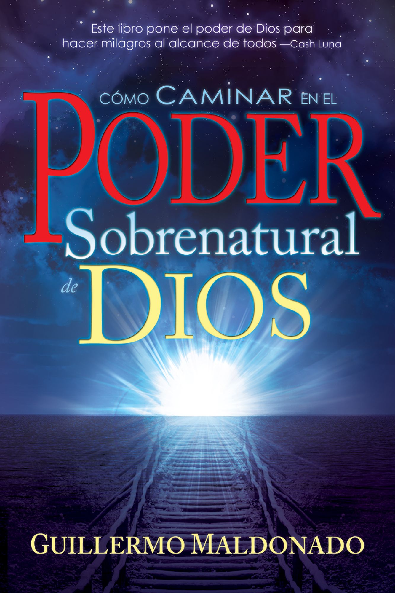 Cómo Caminar en el Poder Sobrenatural de Dios: Experimente Hoy Señales, Maravillas y Milagros