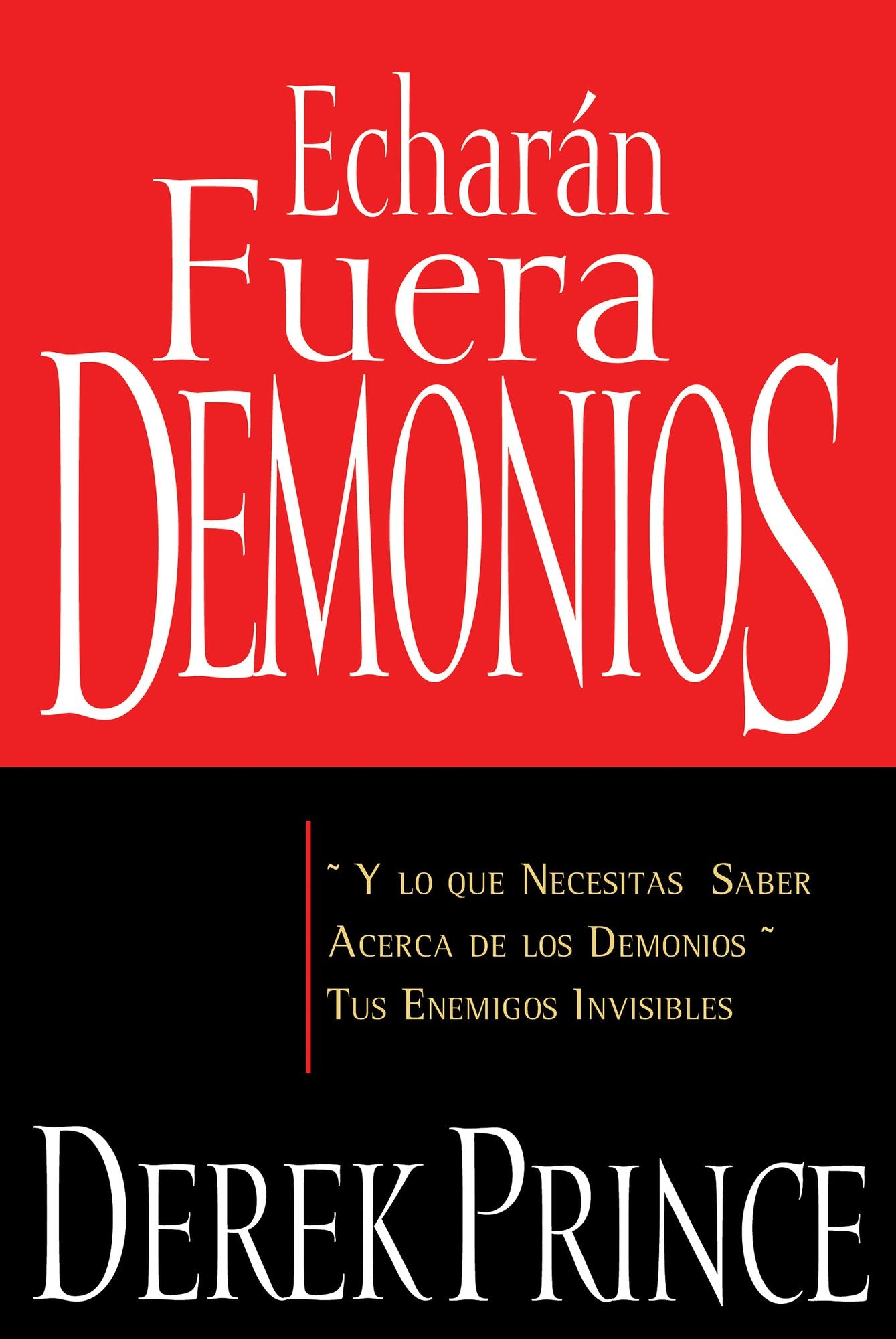 Echarán fuera demonios: y lo que necesitas saber acerca de los demonios, tus enemigos invisibles