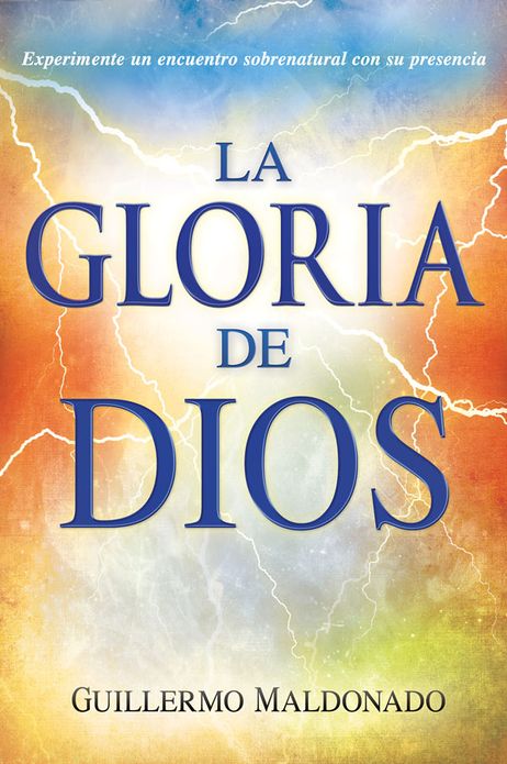 La gloria de Dios: Experimente un encuentro sobrenatural con su presencia