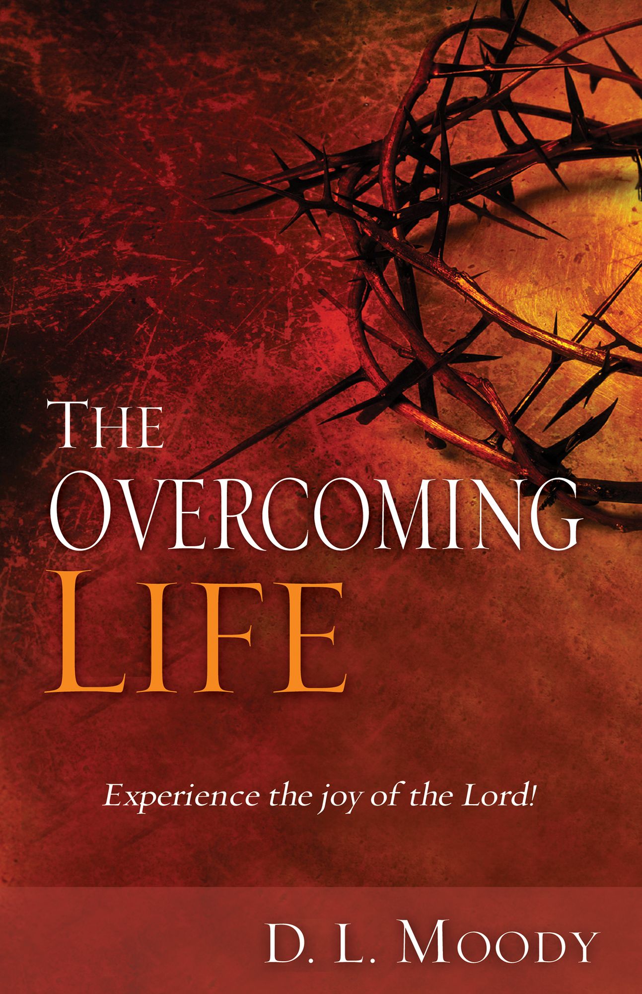 The Overcoming Life: Experience the Joy Of The Lord