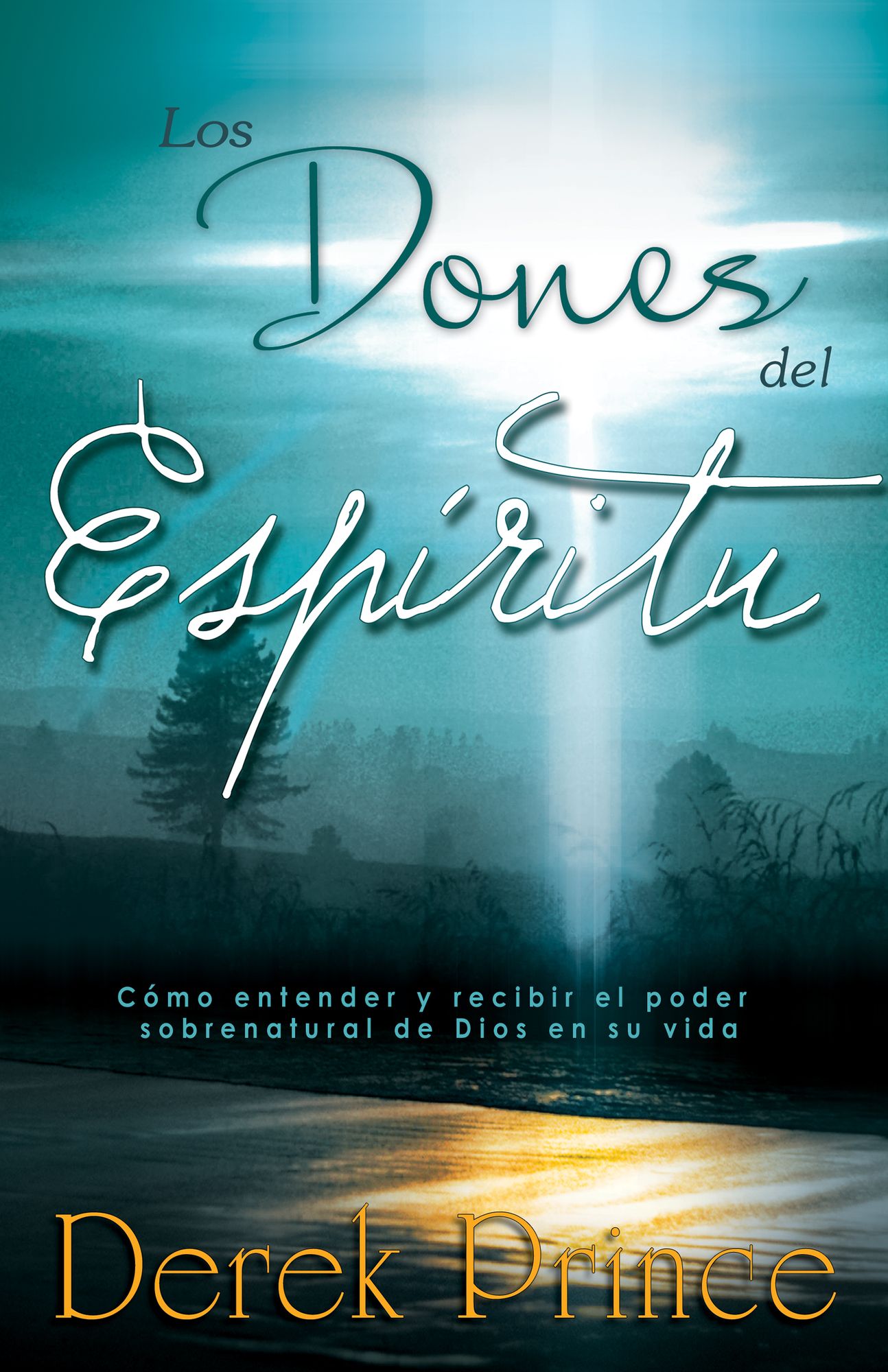 Los dones del Espíritu: Cómo entender y recibir el poder sobrenatural de Dios en su vida