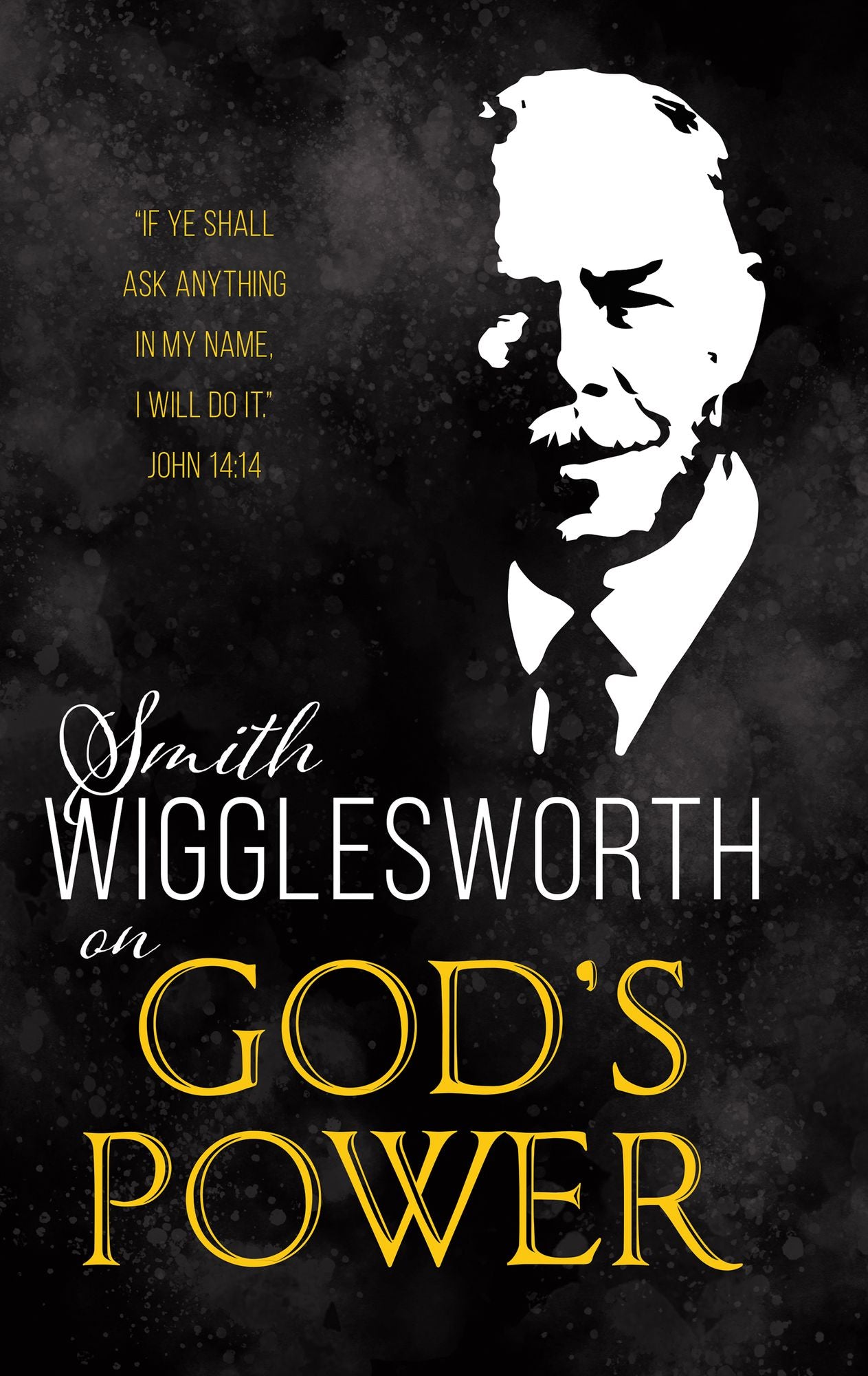Smith Wigglesworth: Experiencing God's Power Today