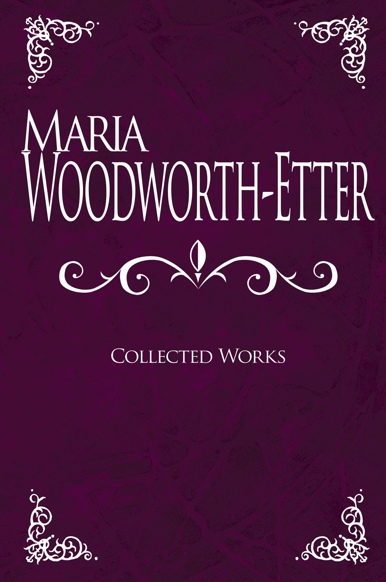 Maria Woodworth-Etter: Collected Works