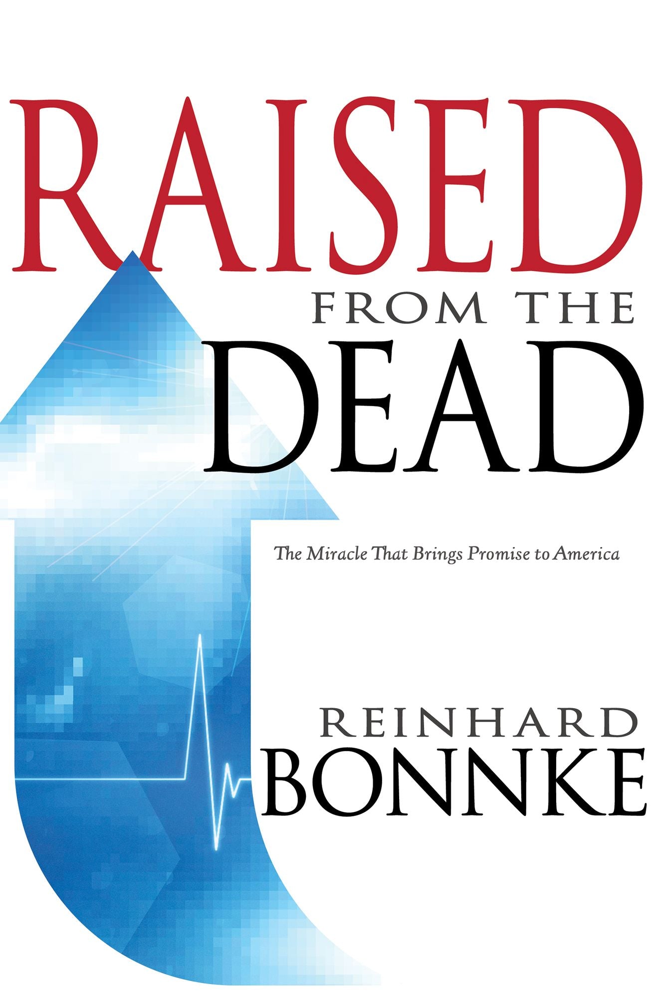 Raised From The Dead: The Miracle That Brings Promise To America