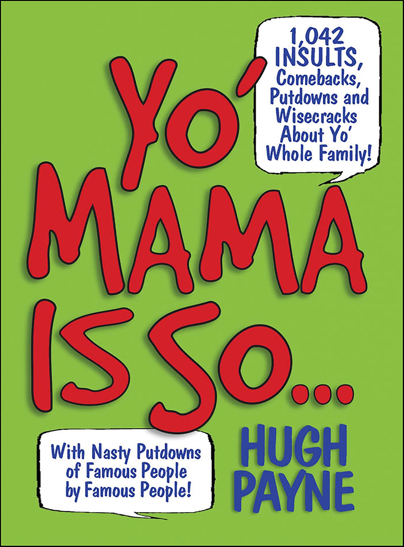 Yo' Mama Is So...: 892 Insults, Comebacks, Putdowns, and Wisecracks About Yo' Whole Family!