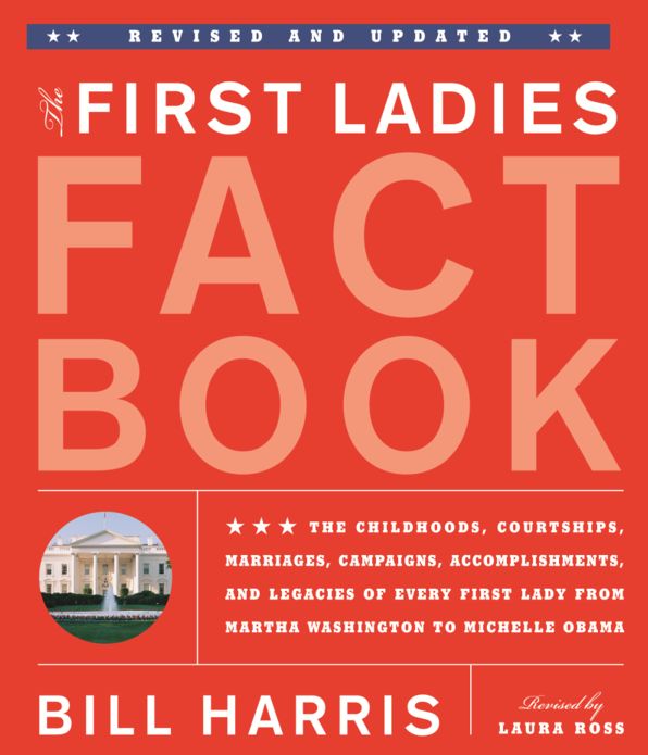 First Ladies Fact Book -- Revised and Updated: The Childhoods, Courtships, Marriages, Campaigns, Accomplishments, and Legacies of Every First Lady from Martha Washington to Michelle Obama