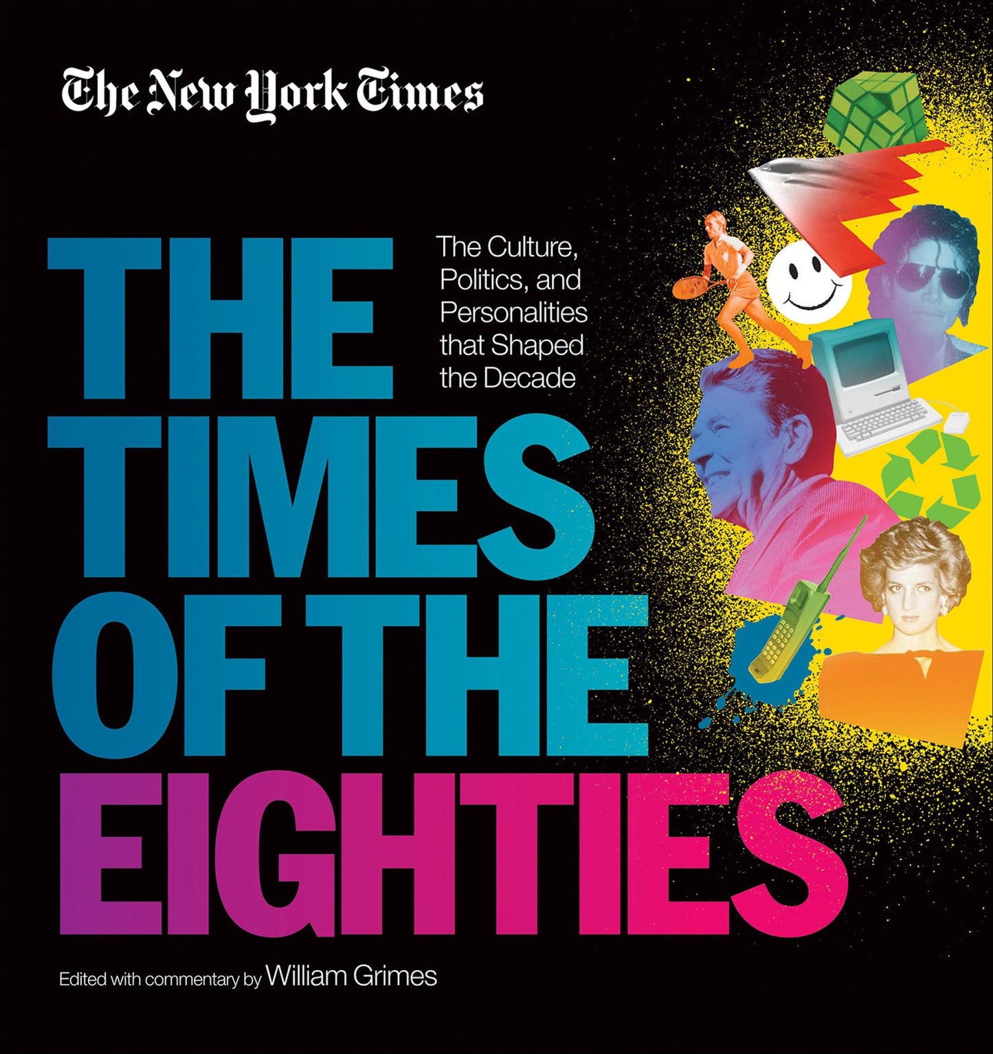 New York Times: The Times of the Eighties: The Culture, Politics, and Personalities that Shaped the Decade