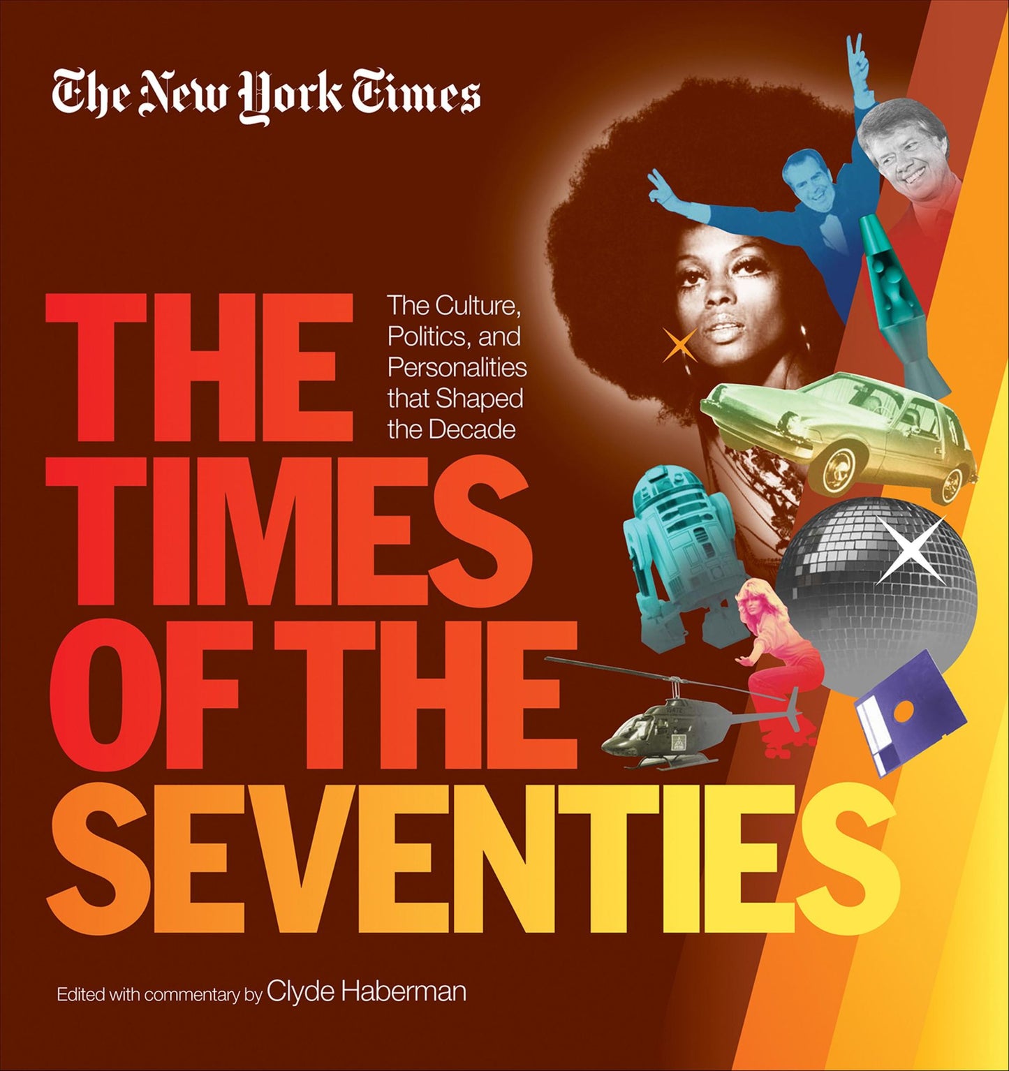 New York Times The Times of the Seventies: The Culture, Politics, and Personalities that Shaped the Decade
