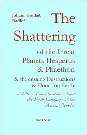 The Shattering of the Great Planets Hesperus and Phaethon and the ensuing destructions and floods on Earth: With new co nsiderations about the myth-language of ancient Peoples