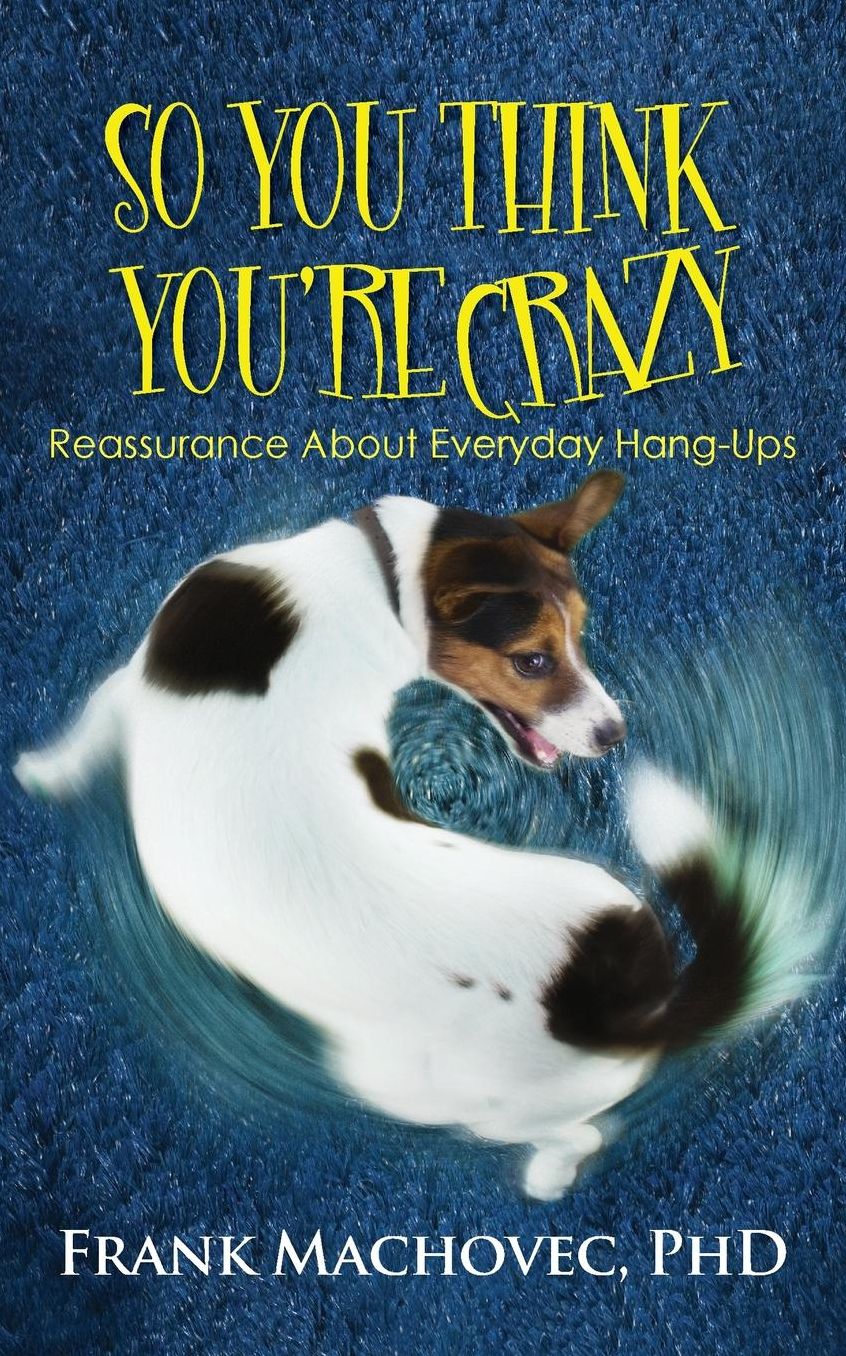So You Think You Re Crazy: Reassurance about Everyday Hang-Ups