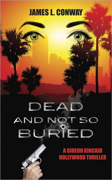 Dead and Not So Buried: A Gideon Kincaid Hollywood Thriller
