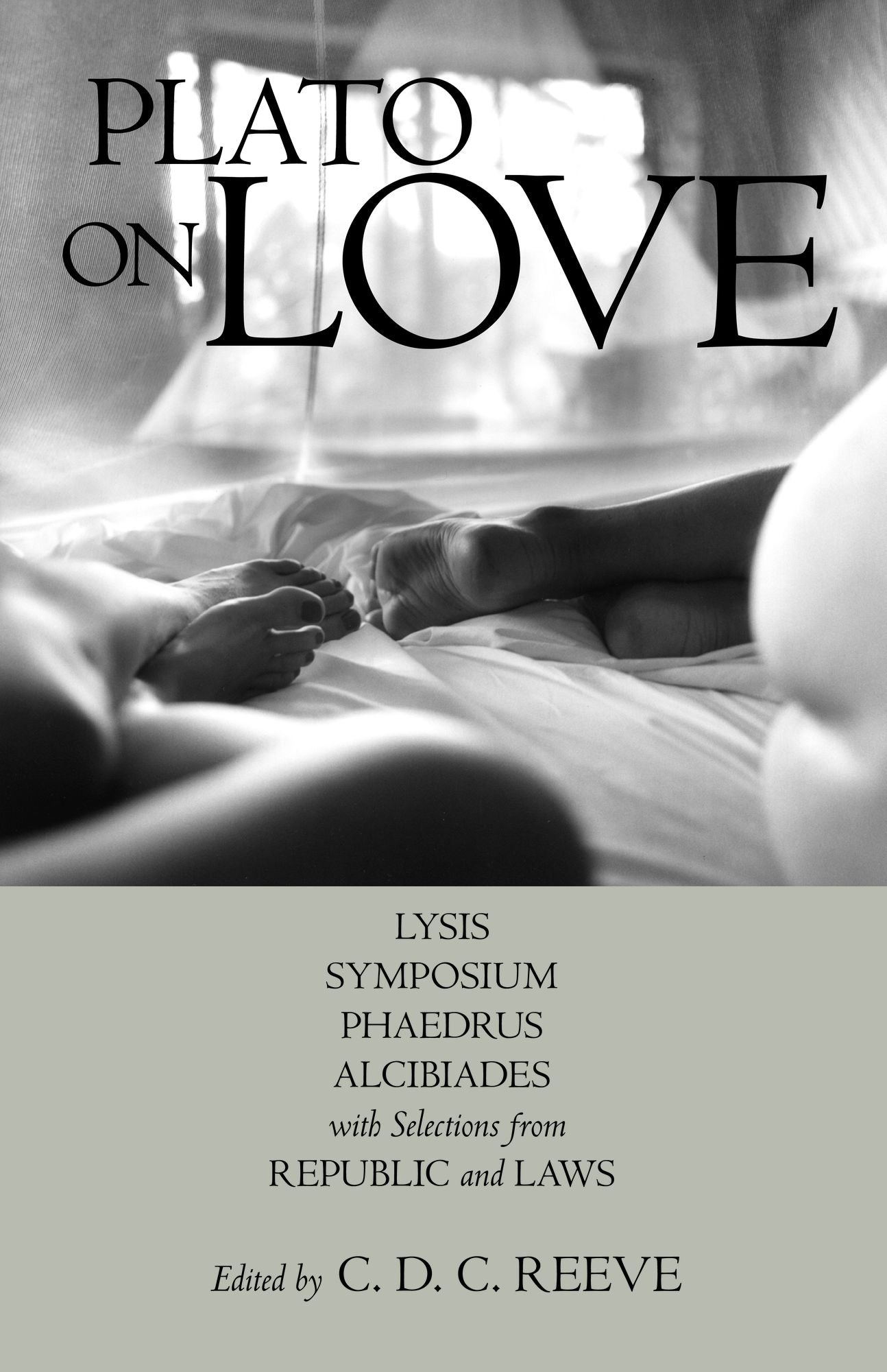 Plato on Love: Lysis, Symposium, Phaedrus, Alcibiades, with Selections from Republic and Laws