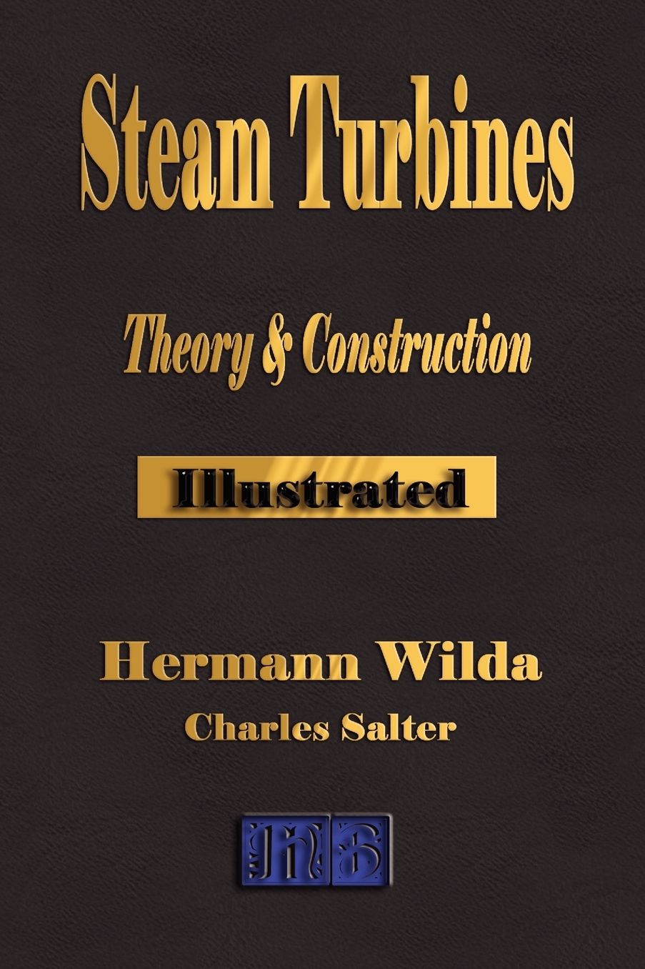 Steam Turbines: Their Theory and Construction