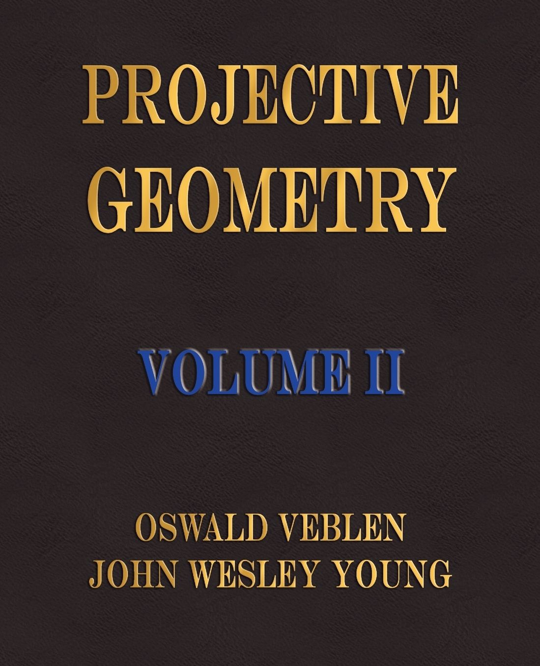 Projective Geometry - Volume Ii