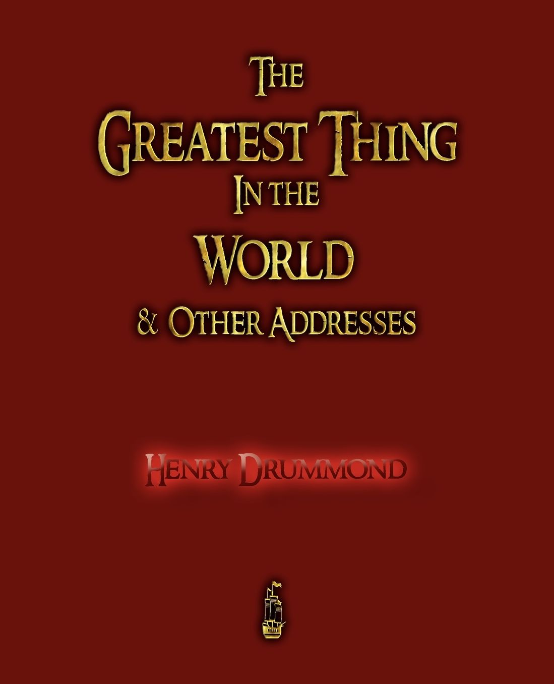 The Greatest Thing In The World And Other Addresses