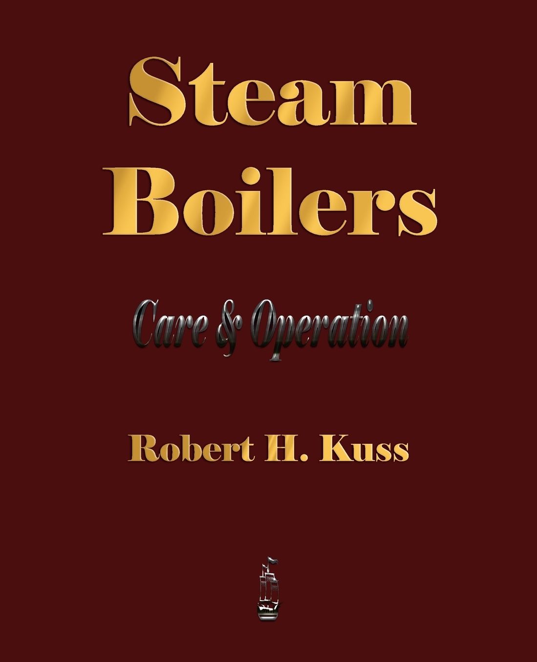 Steam Boilers - Care And Operation