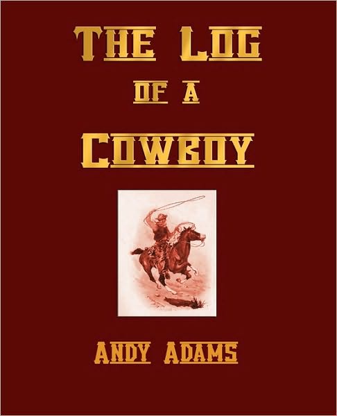 The Log Of A Cowboy, A Narrative Of The Old Trail Days