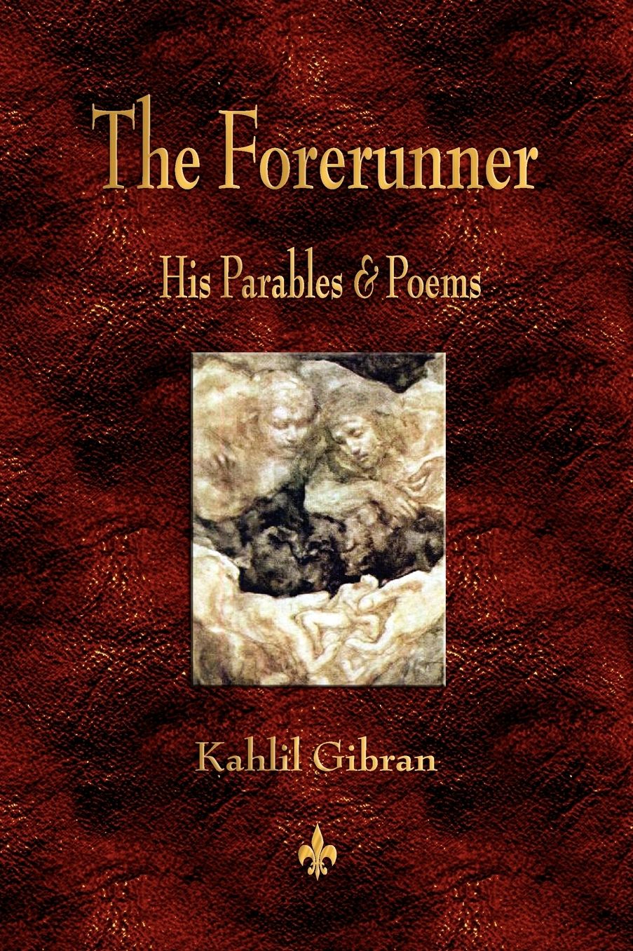 The Forerunner: His Parables and Poems