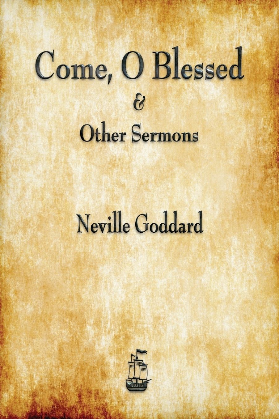 Come, O Blessed & Other Sermons