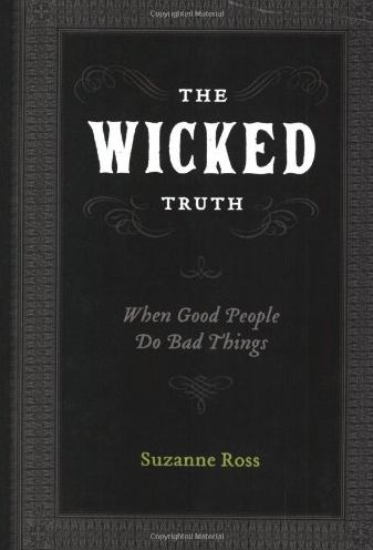The Wicked Truth: When Good People do Bad Things