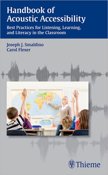 Handbook of Acoustic Accessibility: Best Practices for Listening, Learning, and Literacy in the Classroom