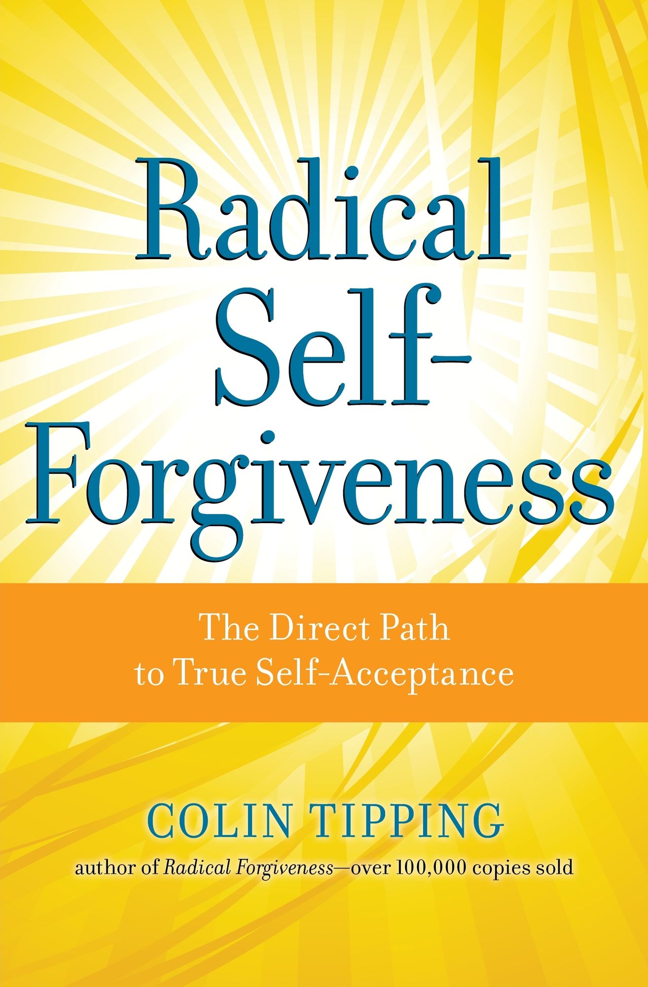 Radical Self-Forgiveness: The Direct Path to True Self-Acceptance