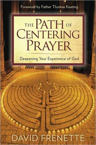 The Path of Centering Prayer: Deepening Your Experience of God