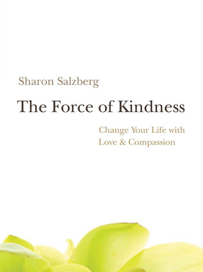 The Force of Kindness: Change Your Life with Love & Compassion