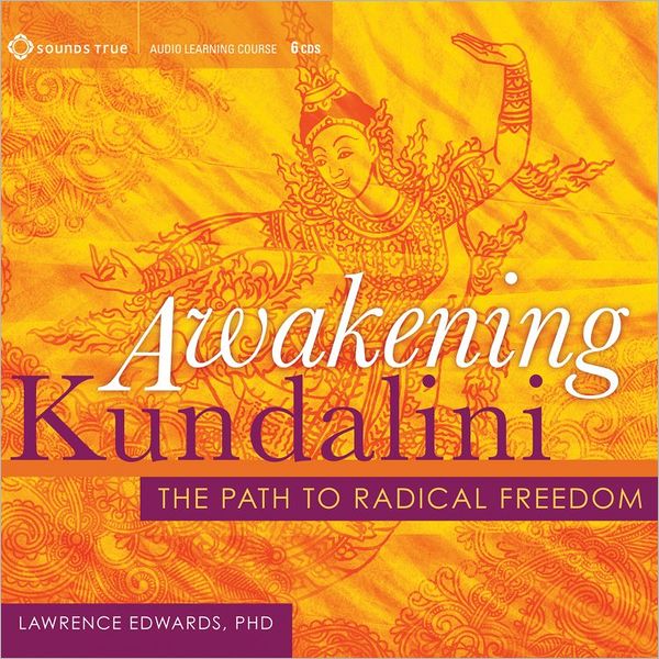 Awakening Kundalini: The Path to Radical Freedom