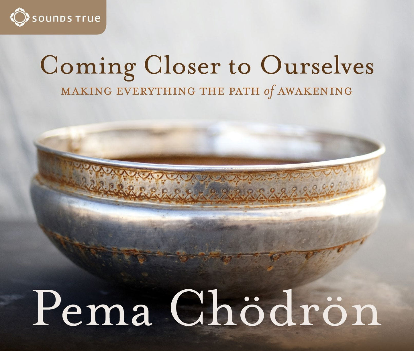 Coming Closer to Ourselves: Making Everything the Path of Awakening