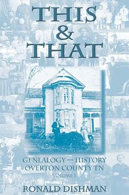 This and That: Genaeology-History, Overton County, TN, Vol. 1