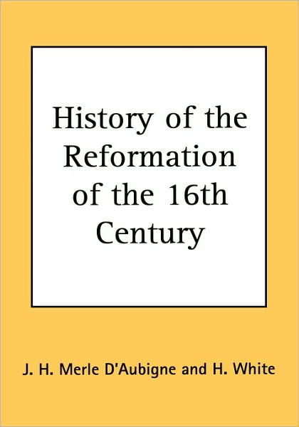 History Of The Reformation Of The 16th Century