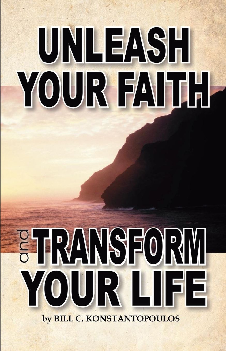 Unleash Your Faith-Transform Your Life