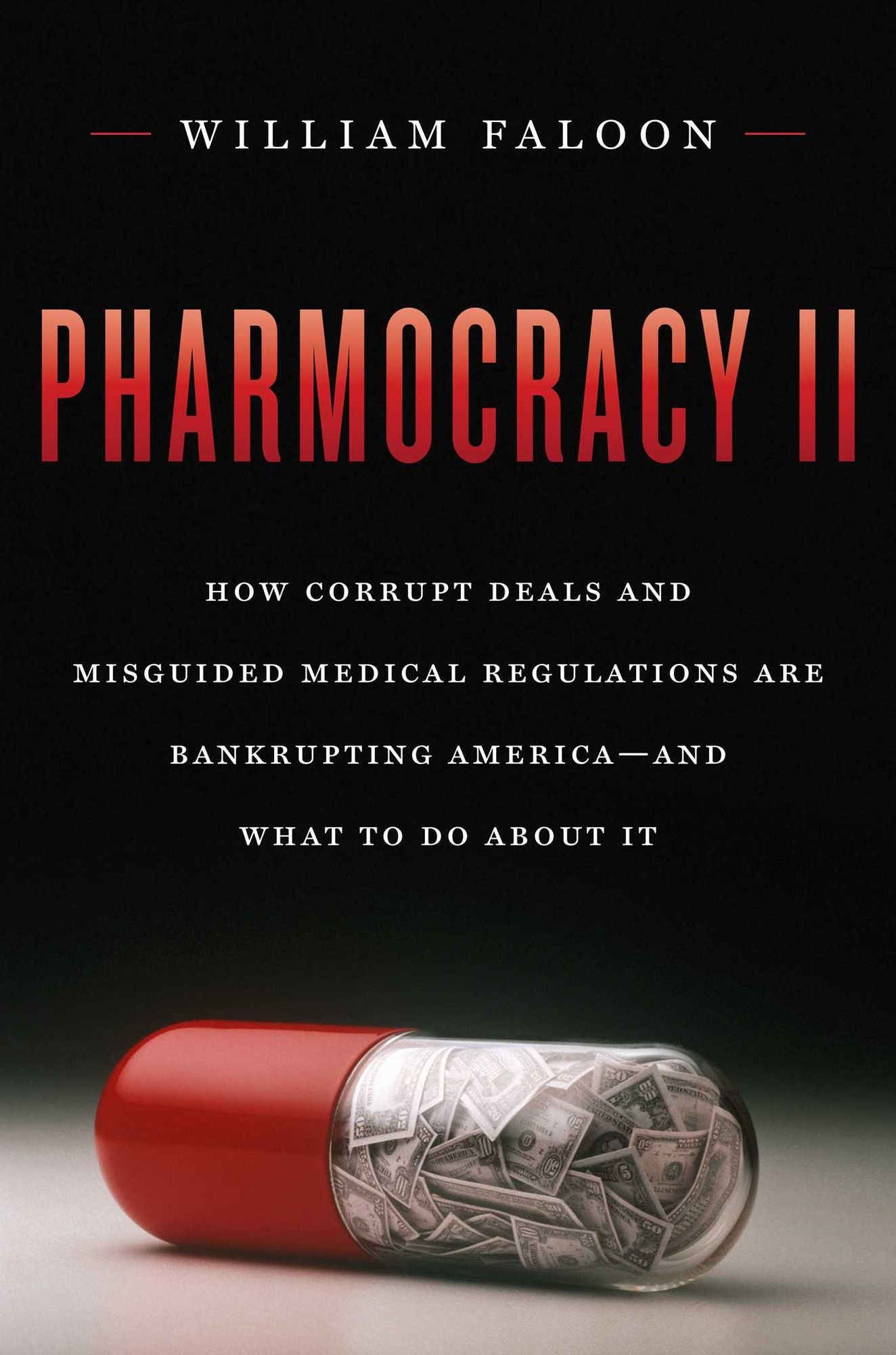 Pharmocracy II: How Corrupt Deals and Misguided Medical Regulations Are Bankrupting America--and What to do About It