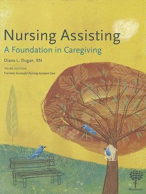 Nursing Assisting: A Foundation in Caregiving